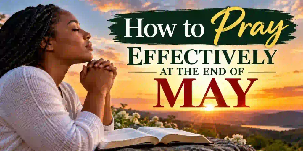 How to Pray Effectively at the End of May